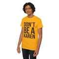 BOLD Don't Be A Karen = Unisex Heavy Cotton Tee