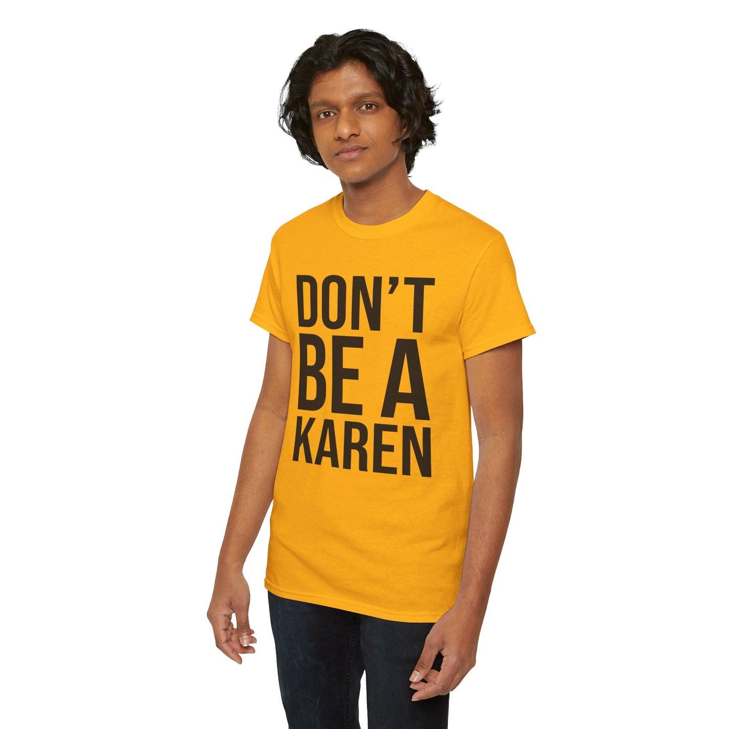 BOLD Don't Be A Karen = Unisex Heavy Cotton Tee