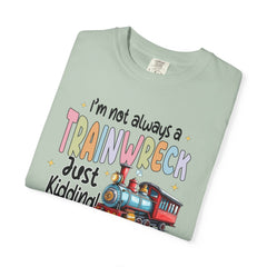 Funny Trainwreck T-Shirt - I'm Not Always a Train Wreck, Just Kidding, Toot Toot!
