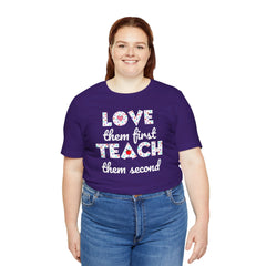 Teacher Tee Shirt - Unisex Jersey Short Sleeve Tee LOVE them first TEACH them second Quote