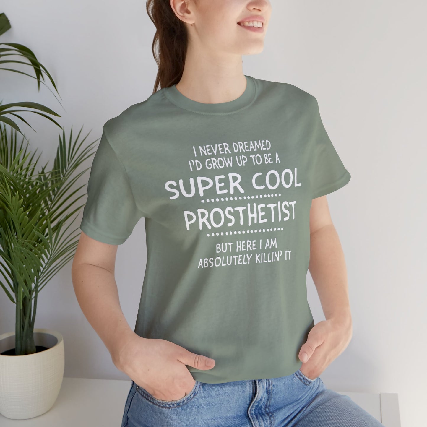 Super Cool Prosthetist Quote - Graphic Unisex T Shirt