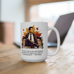 HIMYM Ted Mosby You Can't Cling To The Past Quote Graphic Mug