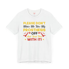 Funny Amputee Quote - Unisex Short Sleeve Tee,Amputee Awareness,Gift For Him,Gift For Her,Fun Amputee Gift,Leg Amputee,Limb Loss Awareness