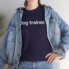 Dog Trainer T‑Shirt — "dog trainer." Front Logo with "we believe..." Positive Training Back Text
