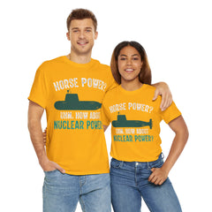 Horse Power? Uhm, How About Nuclear Power - Unisex Heavy Cotton Tee