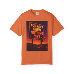 Graphic Comfort Colors Tee - You Ain't Seen Nothing Yet BTO Inspired