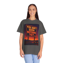 Graphic Comfort Colors Tee - You Ain't Seen Nothing Yet BTO Inspired