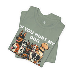 If You Hurt My Dog - Unisex Jersey Short Sleeve Tee