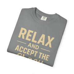 Relax and Accept the Crazy Unisex Garment-Dyed T-Shirt, Funny Tee, Casual Wear, Gift Idea, Relaxation Shirt, Summer Fashion
