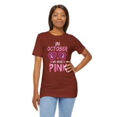 In October We Wear Pink - Graphic Unisex Jersey Short Sleeve Tee