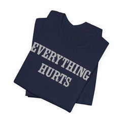 Everything Hurts Unisex Short Sleeve Tee - Casual Comfort for Everyday Wear