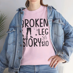 Amputee Humor Broken Leg Story $10  - Unisex Heavy Cotton Tee