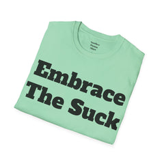 Embrace The Suck Unisex Softstyle T-Shirt