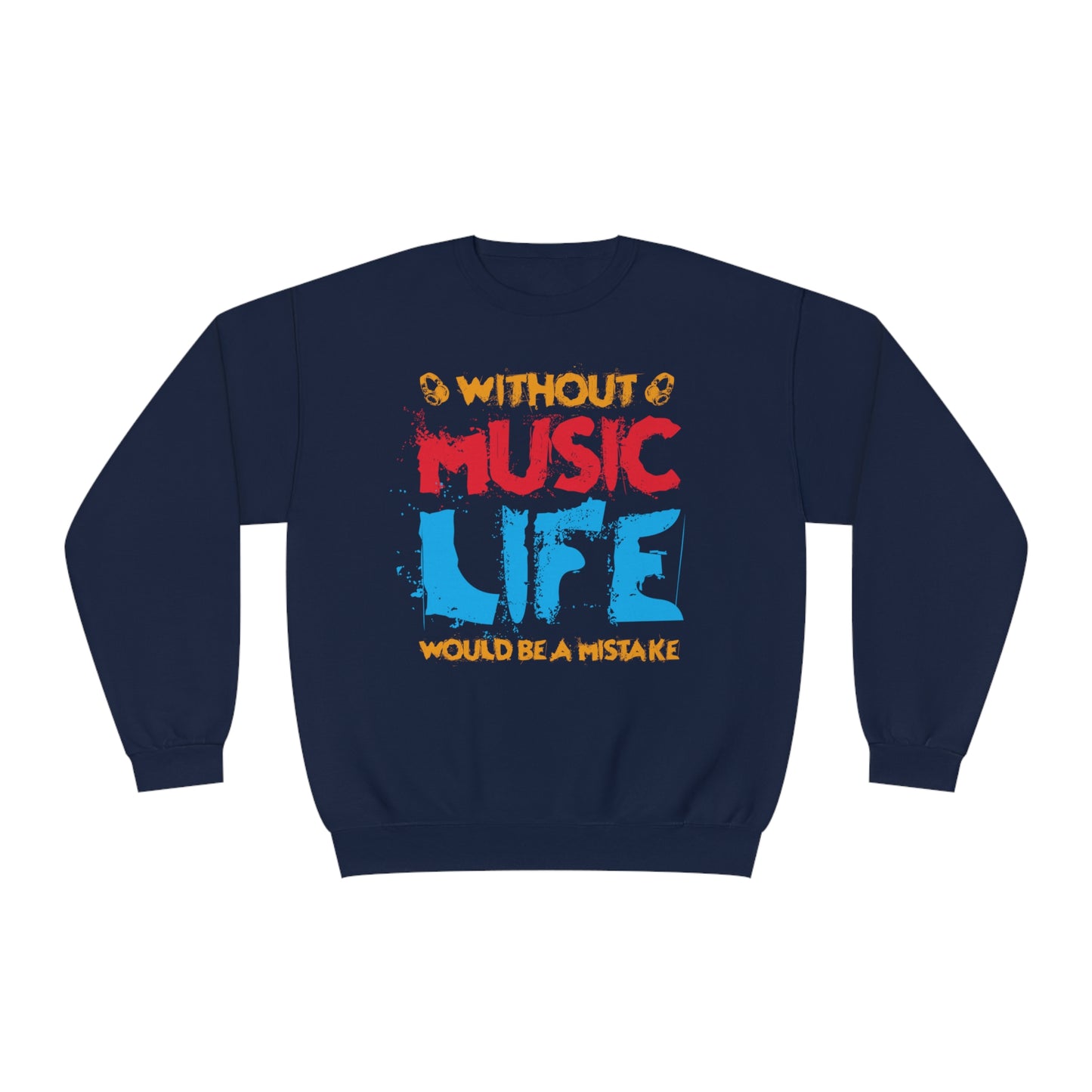 Without Music Life Would Be A Mistake - Unisex NuBlend® Crewneck Sweatshirt / Christmas Gift, Gift for him, Gift for her, Music Lover