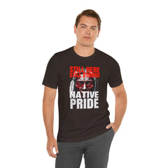 Native Pride Unisex Tee - Still Here Still Strong
