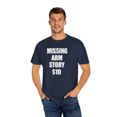 Funny Amputee Unisex T-Shirt - Missing Arm Story $10