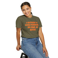 I Intend To Live Forever, Comfort Colors Unisex Garment-Dyed T-shirt