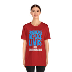 Inspirational Unisex Jersey Tee - "Prosthetics Replace Limbs, Not Determination"