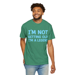 I’m Not Getting Old I’m A Legend T-Shirt — Funny Birthday Tee for Men & Women