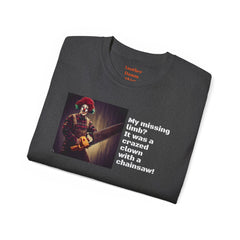 My Missing Limb? It Was A Crazed Clown With A Chainsaw! - Unisex T Shirt | Amputee Humor, Limb Awareness, Prosthetic Apparel, Amputee Gift
