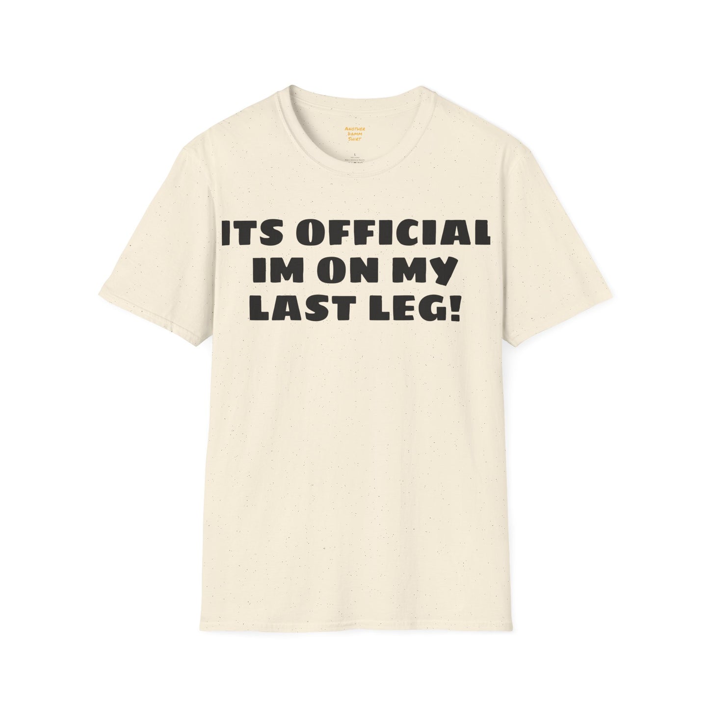 Im On My Last Leg Quote, Unisex Softstyle T-Shirt