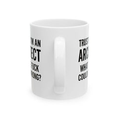 Architect Humor Ceramic Mug, Funny Coffee Cup Gift for Designers, Office Humor, Architect Gift, 11oz 15oz