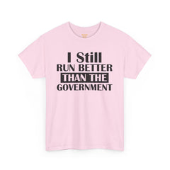 I Still Run Better Than The Government - Unisex T Shirt