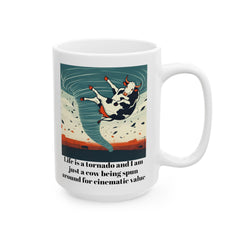Life Is A Tornado and I am Just A Cow Being Spun Around For Cinematic Value - Ceramic Mug 11oz / 15oz / Humor / Farm Fun mug / Twister