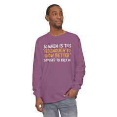 Funny Old Enough to Know Better Long Sleeve T-Shirt