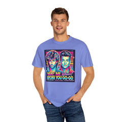 80s Music Wake Me Up Before You Go Go  - Graphic Comfort Colors Garment Dyed Shirt