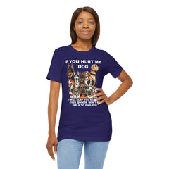 If You Hurt My Dog - Unisex Jersey Short Sleeve Tee
