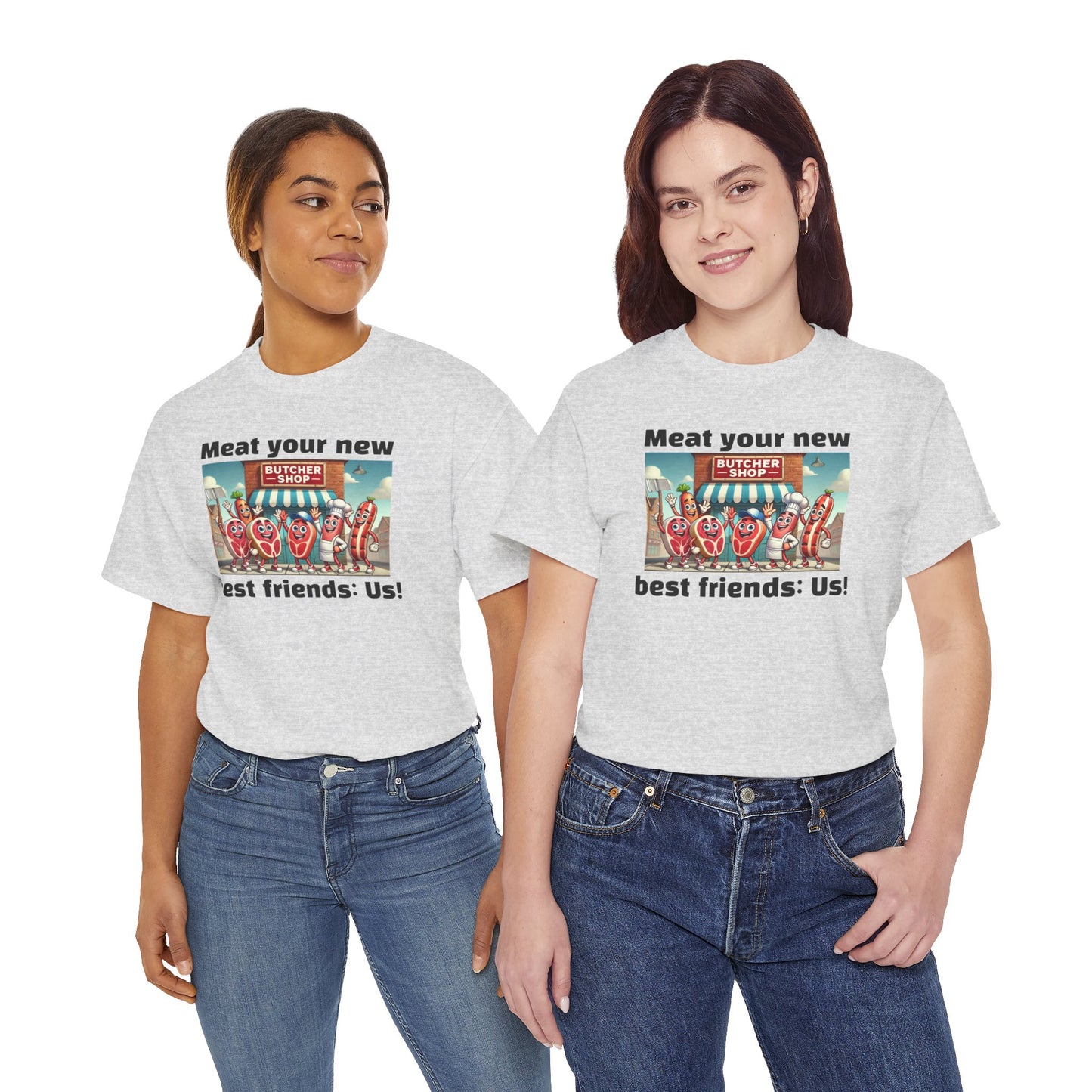 Butcher Meat your new best friends: us! - Graphic Unisex Tee