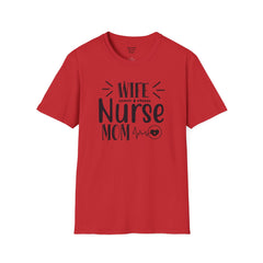 Wife Nurse Mom - Unisex Softstyle T-Shirt | Nurse Awareness,Medical Wear,Gift For Him,Scrubs Lover,Hospital Staff Gift,Gift For Her,RN
