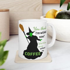 Wicked Without My Coffee Ceramic Mug – Funny Witch Coffee or Tea  Cup (11oz/15oz)