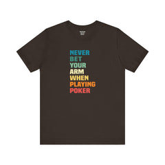 Never Bet Your Arm When Playing Poker - Unisex Jersey Short Sleeve Tee | Amputee Aware,Limb Awareness,Arm Amputee,Gift For Him, Gift For Her