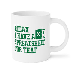 Funny Excel Ceramic Mug - "Relax I Have a Spreadsheet for That" 11oz/15oz/20oz