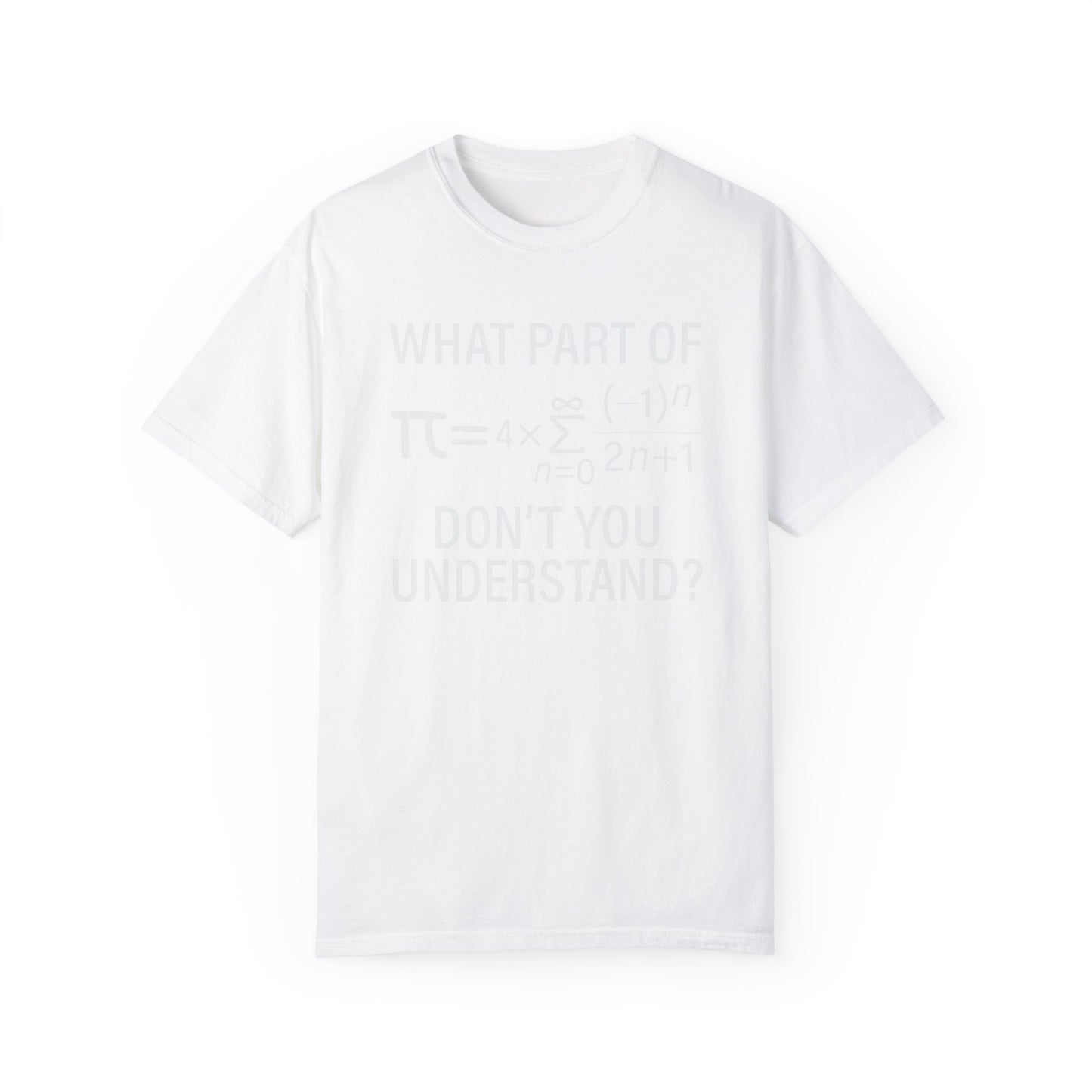 What Part of The Pi Equation Don't You Understand, Comfort Colors Unisex Garment-Dyed T-shirt