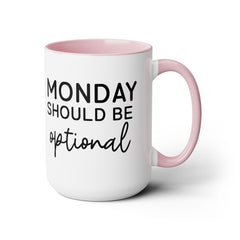 MONDAY SHOULD BE Optional,Two-Tone 15 oz Mug
