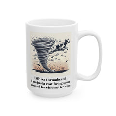 Life Is A Tornado and I am Just A Cow Being Spun Around For Cinematic Value - Ceramic Mug 11oz  / Humor / Farm Fun / Twister