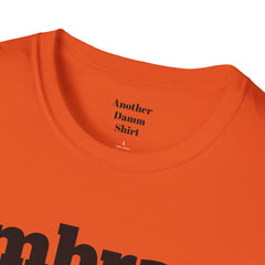 Embrace The Suck Unisex Softstyle T-Shirt