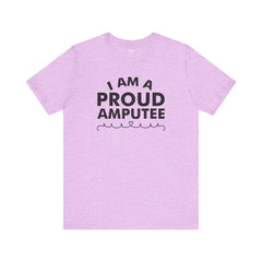 Im A Proud Amputee! - Unisex Jersey Short Sleeve Tee | Amputee Awareness,Limb Awareness,Leg Amputee,Gift For Him,Gift For Her, Arm Amputee