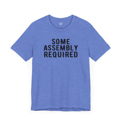 SOME ASSEMBLY REQUIRED! - Unisex Short Sleeve Tee | Amputee Awareness,Limb Awareness,Leg Amputee,Gift For Him,Gift For Her,Arm Amputee Gift