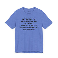 Funny Amputee Quote - Unisex Short Sleeve Tee,Amputee Awareness,Gift For Him,Gift For Her,Fun Amputee Gift,Leg Amputee,Limb Loss Awareness