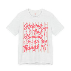 Helping Tiny Humans Do Big Things Tee – Cute Teacher/Nanny Babycare Shirt