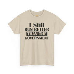 I Still Run Better Than The Government - Unisex T Shirt