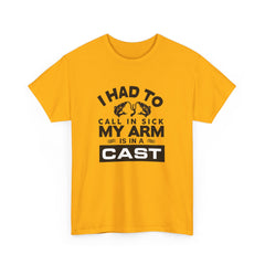 I Had To Call In Sick My Arm Is In A Cast / with a graphic of matching fishes /Unisex Heavy Cotton Tee / Fishing