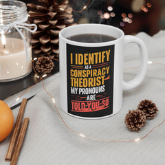 Funny Quote Ceramic Mug (11oz, 15oz) - Conspiracy Theorist Pronouns Are Told /You/ So