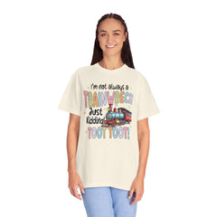 Funny Trainwreck T-Shirt - I'm Not Always a Train Wreck, Just Kidding, Toot Toot!