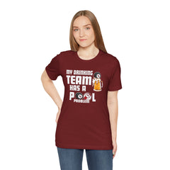 My Drinking Team Has A Pool Problem - Graphic Unisex Jersey Short Sleeve Tee