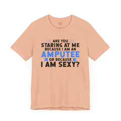 Amputee Funny Quote - Unisex Short Sleeve Tee,Amputee Awareness,Leg Amputee,Arm Amputee,Gift For Him,Gift For Her,Unique Amputee Gift